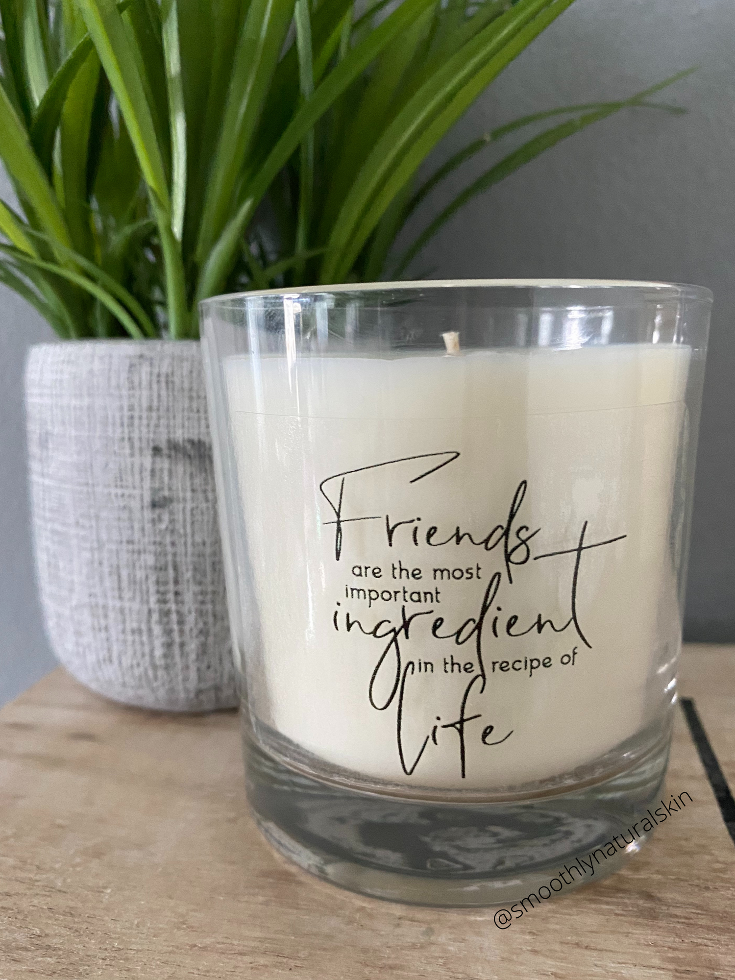 Soy Wax Candle  Description:  Friends are the most important ingredient in the recipe of life candle, is a perfect gift for that special friend. These unique candles are hand poured in small batches.  Ingredients:  Natural Soy Wax, Cotton Wick (Lead & Zinc Free) and Phthalate Free Fragrance. Volume: Net Wt. 7 oz. Smoothly Natural Skin 