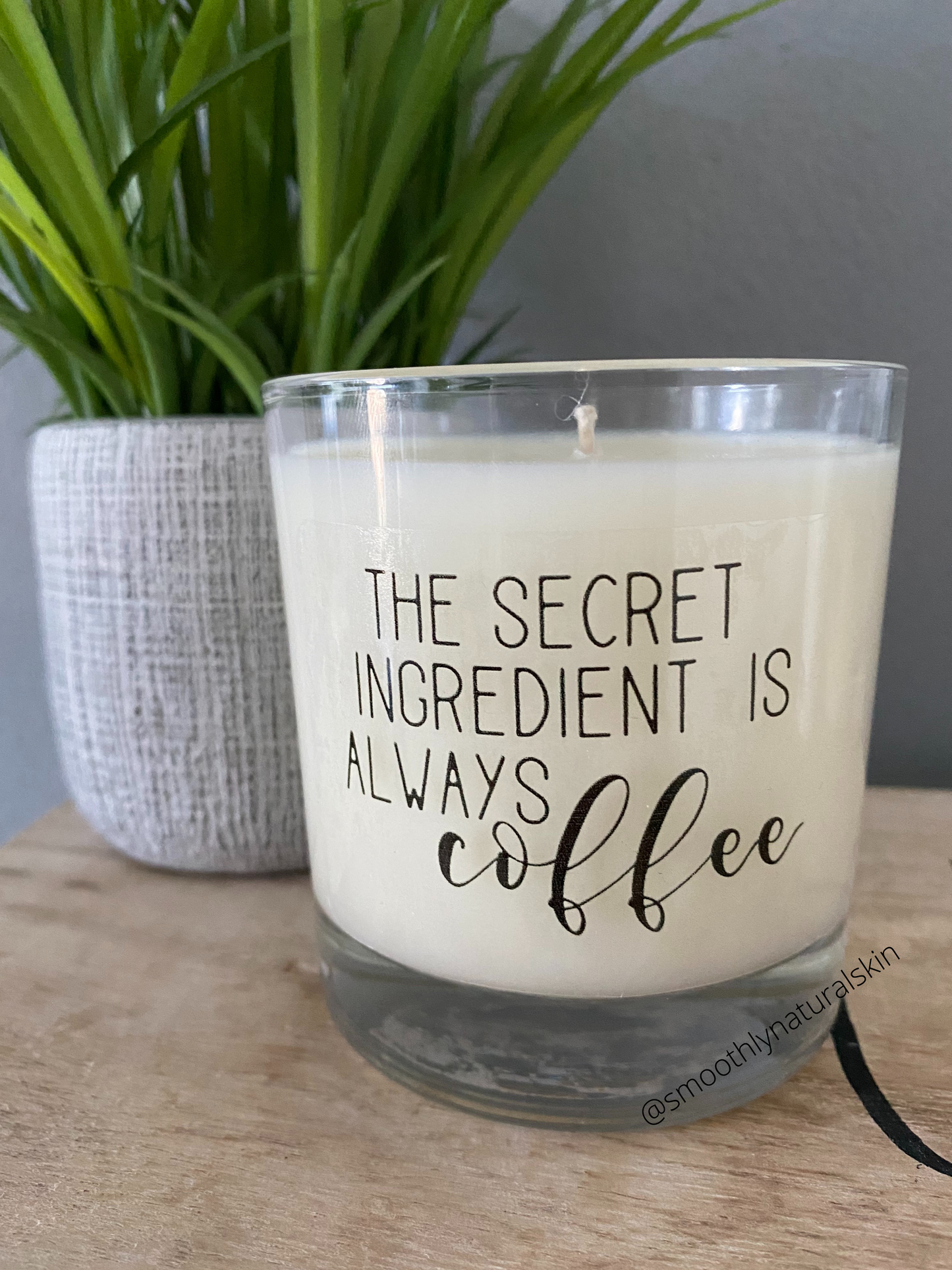 The secret ingredient is always coffee candle, are hand poured in small batches. Smoothly Natural Skin